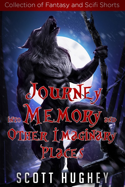Journey into Memory and Other Imaginary Places by Scott Hughey